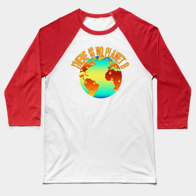 There Is No Planet B Baseball T-Shirt by skauff